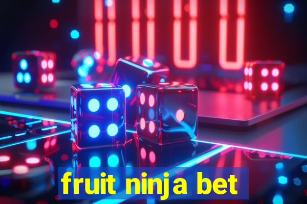fruit ninja bet